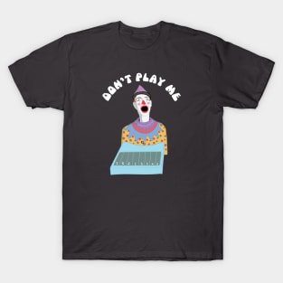 Don't play me T-Shirt